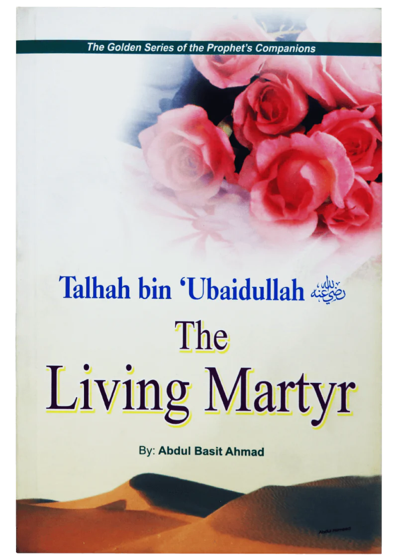 Talhah Bin Ubaidullah (R.A) - The Living Martyr